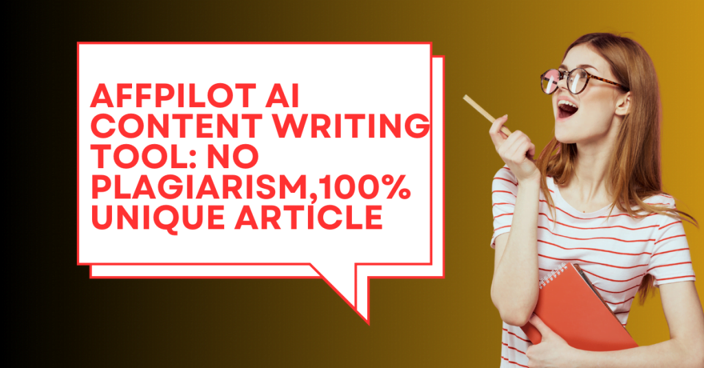 Affpilot AI Content Writing Tool: No Plagiarism,100% Unique Article