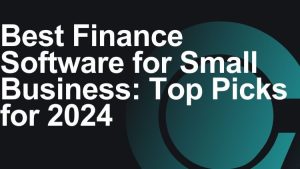 Best Finance Software for Small Business: Top Picks for 2024