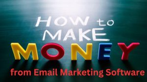 How to Make Money from Email Marketing Software