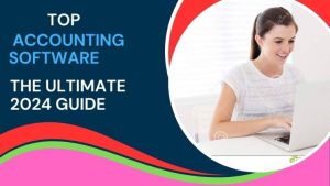 Top Accounting Software Reviews: The Ultimate 2024 Guide