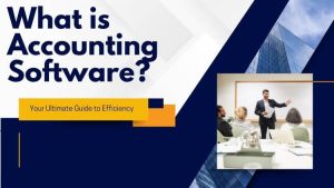 What is Accounting Software? Your Ultimate Guide to Efficiency